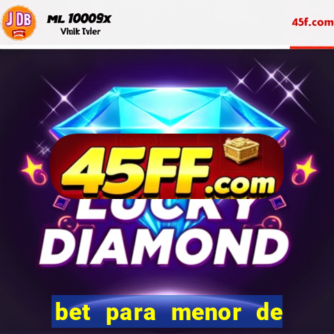 bet para menor de 18 anos
